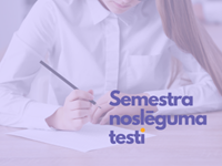 Noderīgi! Otrā semestra noslēguma testi